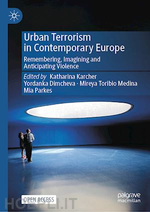 karcher katharina (curatore); dimcheva yordanka (curatore); toribio medina mireya (curatore); parkes mia (curatore) - urban terrorism in contemporary europe