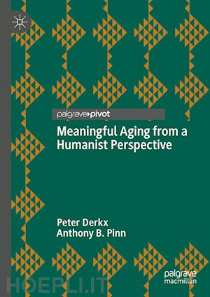 derkx peter; pinn anthony b. - meaningful aging from a humanist perspective