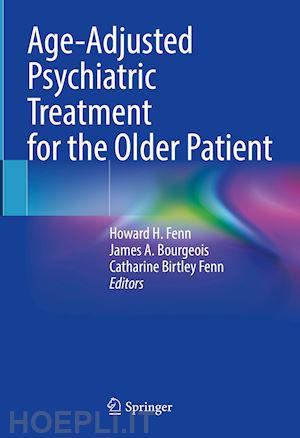 fenn howard h. (curatore); bourgeois james a. (curatore); fenn catharine birtley (curatore) - age-adjusted psychiatric treatment for the older patient