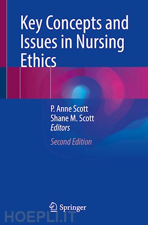 scott p. anne (curatore); scott shane m. (curatore) - key concepts and issues in nursing ethics