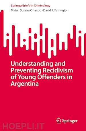 orlando mirian susana; farrington david p. - understanding and preventing recidivism of young offenders in argentina