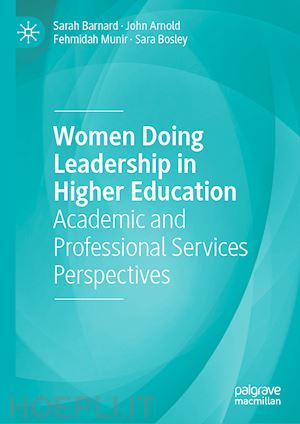 barnard sarah; arnold john; munir fehmidah; bosley sara - women doing leadership in higher education