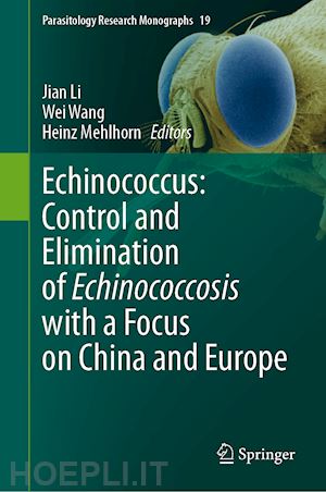 li jian (curatore); wang wei (curatore); mehlhorn heinz (curatore) - echinococcus: control and elimination of echinococcosis with a focus on china and europe