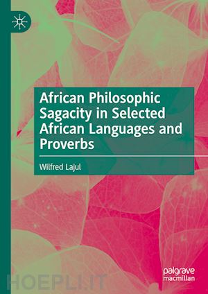 lajul wilfred - african philosophic sagacity in selected african languages and proverbs