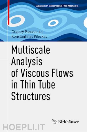 panasenko grigory; pileckas konstantin - multiscale analysis of viscous flows in thin tube structures