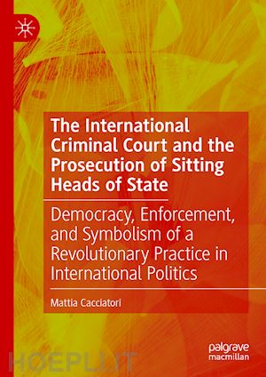 cacciatori mattia - the international criminal court and the prosecution of sitting heads of state