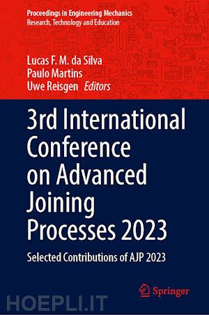 da silva lucas f. m. (curatore); martins paulo (curatore); reisgen uwe (curatore) - 3rd international conference on advanced joining processes 2023