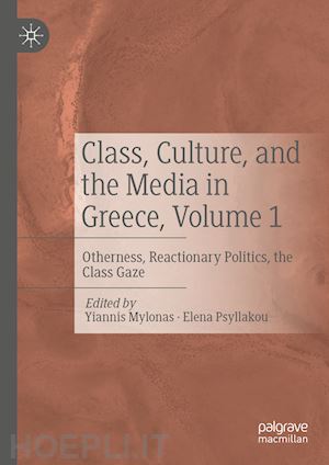 mylonas yiannis (curatore); psyllakou elena (curatore) - class, culture, and the media in greece, volume 1