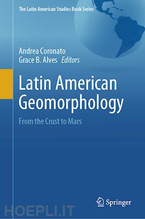 coronato andrea (curatore); alves grace b. (curatore) - latin american geomorphology