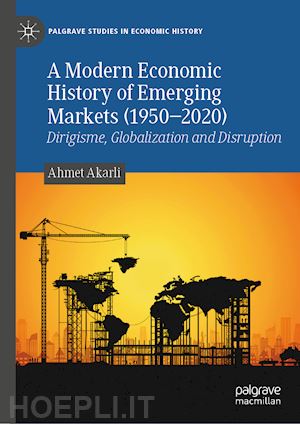 akarli ahmet - a modern economic history of emerging markets (1950–2020)