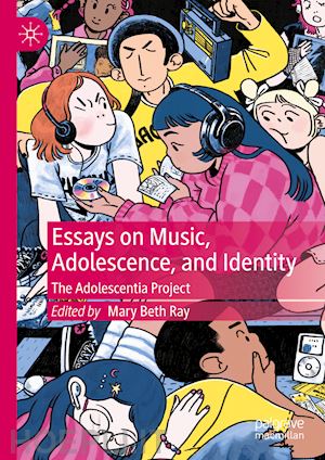 ray mary beth (curatore) - essays on music, adolescence, and identity