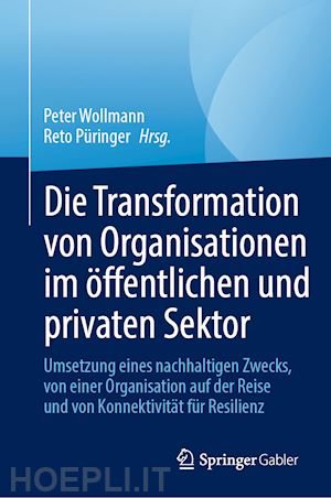 wollmann peter (curatore); püringer reto (curatore) - die transformation von organisationen im öffentlichen und privaten sektor