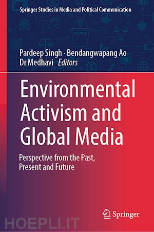 singh pardeep (curatore); ao bendangwapang (curatore); medhavi dr (curatore) - environmental activism and global media