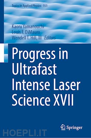 yamanouchi kaoru (curatore); dimauro louis f. (curatore); hill iii wendell t. (curatore) - progress in ultrafast intense laser science xvii