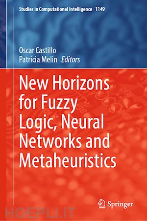 castillo oscar (curatore); melin patricia (curatore) - new horizons for fuzzy logic, neural networks and metaheuristics