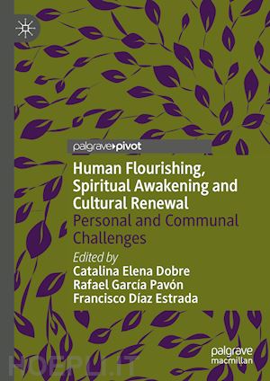 dobre catalina elena (curatore); pavón rafael garcía (curatore); estrada francisco díaz (curatore) - human flourishing, spiritual awakening and cultural renewal