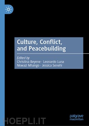 beyene christina (curatore); luna leonardo (curatore); mhango nkwazi (curatore); senehi jessica (curatore) - culture, conflict, and peacebuilding