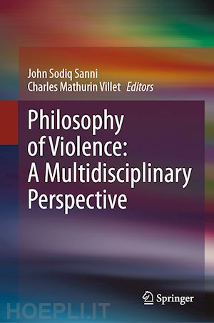 sanni john sodiq (curatore); villet charles mathurin (curatore) - philosophy of violence: a multidisciplinary perspective