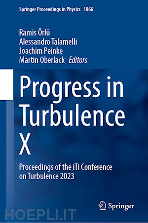 Örlü ramis (curatore); talamelli alessandro (curatore); peinke joachim (curatore); oberlack martin (curatore) - progress in turbulence x