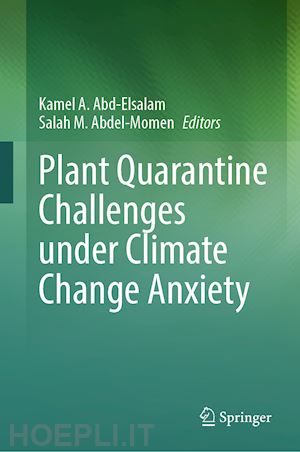 abd-elsalam kamel a. (curatore); abdel-momen salah m. (curatore) - plant quarantine challenges under climate change anxiety