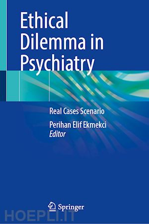 ekmekci perihan elif (curatore) - ethical dilemma in psychiatry