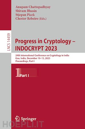 chattopadhyay anupam (curatore); bhasin shivam (curatore); picek stjepan (curatore); rebeiro chester (curatore) - progress in cryptology – indocrypt 2023