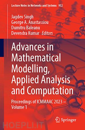 singh jagdev (curatore); anastassiou george a. (curatore); baleanu dumitru (curatore); kumar devendra (curatore) - advances in mathematical modelling, applied analysis and computation