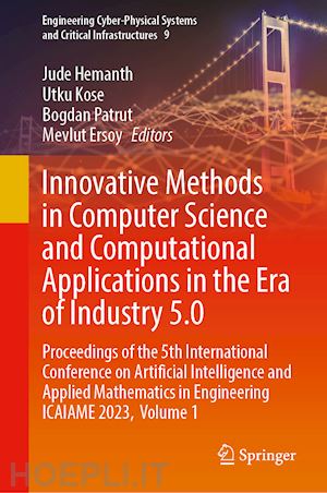 hemanth d. jude (curatore); kose utku (curatore); patrut bogdan (curatore); ersoy mevlut (curatore) - innovative methods in computer science and computational applications in the era of industry 5.0