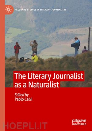 calvi pablo (curatore) - the literary journalist as a naturalist