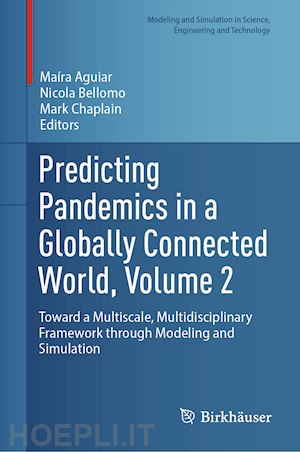 aguiar maira (curatore); bellomo nicola (curatore); chaplain mark (curatore) - predicting pandemics in a globally connected world, volume 2