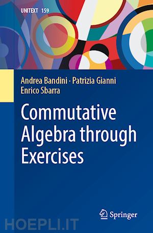 bandini andrea; gianni patrizia; sbarra enrico - commutative algebra through exercises