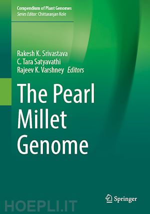 srivastava rakesh k. (curatore); satyavathi c. tara (curatore); varshney rajeev k. (curatore) - the pearl millet genome