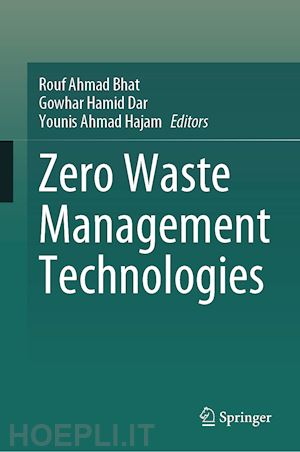 bhat rouf ahmad (curatore); dar gowhar hamid (curatore); hajam younis ahmad (curatore) - zero waste management technologies