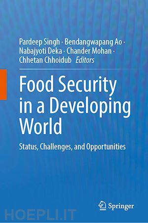 singh pardeep (curatore); ao bendangwapang (curatore); deka nabajyoti (curatore); mohan chander (curatore); chhoidub chhetan (curatore) - food security in a developing world