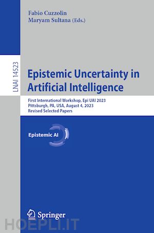 cuzzolin fabio (curatore); sultana maryam (curatore) - epistemic uncertainty in artificial intelligence