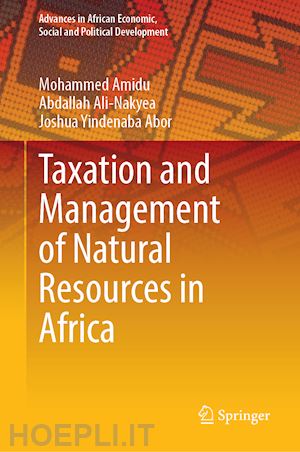 amidu mohammed (curatore); ali-nakyea abdallah (curatore); abor joshua yindenaba (curatore) - taxation and management of natural resources in africa