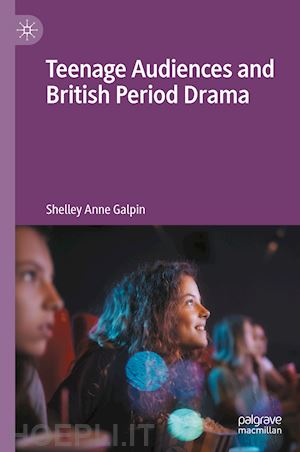 galpin shelley anne - teenage audiences and british period drama