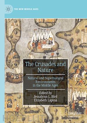 bird jessalynn l. (curatore); lapina elizabeth (curatore) - the crusades and nature