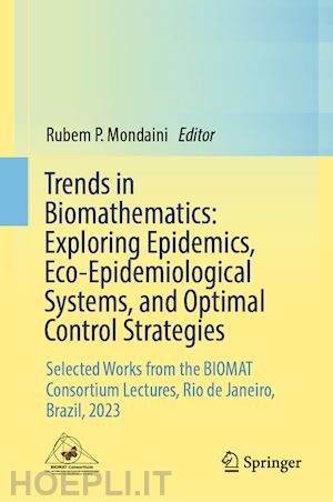 mondaini rubem p. (curatore) - trends in biomathematics: exploring epidemics, eco-epidemiological systems, and optimal control strategies