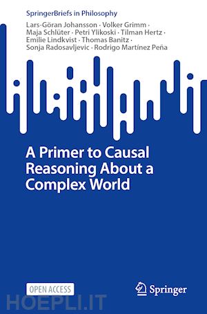 johansson lars-göran; banitz thomas; grimm volker; hertz tilman; lindkvist emilie; martínez peña rodrigo; radosavljevic sonja; ylikoski petri; schlüter maja - a primer to causal reasoning about a complex world