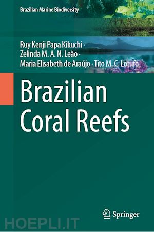 kikuchi ruy kenji papa (curatore); leão zelinda m. a. n. (curatore); de araújo maria elisabeth (curatore); lotufo tito m. c. (curatore) - brazilian coral reefs