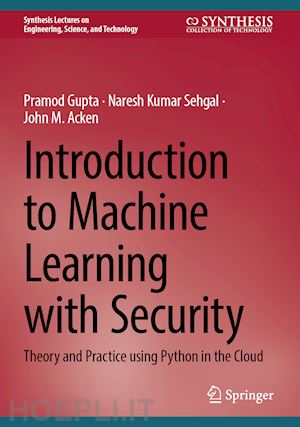 gupta pramod; sehgal naresh kumar; acken john m. - introduction to machine learning with security