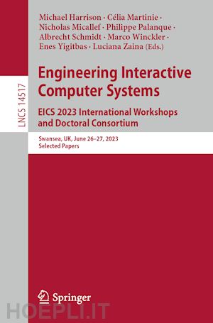 harrison michael (curatore); martinie célia (curatore); micallef nicholas (curatore); palanque philippe (curatore); schmidt albrecht (curatore); winckler marco (curatore); yigitbas enes (curatore); zaina luciana (curatore) - engineering interactive computer systems. eics 2023 international workshops and doctoral consortium