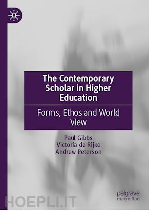 gibbs paul (curatore); de rijke victoria (curatore); peterson andrew (curatore) - the contemporary scholar in higher education