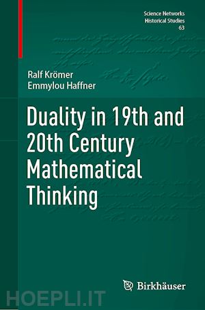 krömer ralf (curatore); haffner emmylou (curatore) - duality in 19th and 20th century mathematical thinking