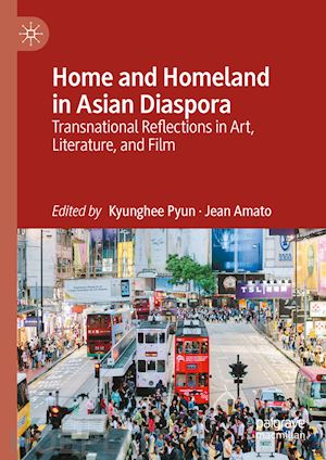 pyun kyunghee (curatore); amato jean (curatore) - home and homeland in asian diaspora