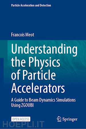 méot françois - understanding the physics of particle accelerators