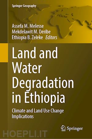 melesse assefa m. (curatore); deribe mekdelawit m. (curatore); zeleke ethiopia b. (curatore) - land and water degradation in ethiopia