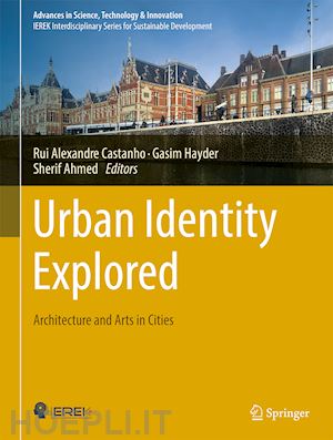 castanho rui (curatore); hayder gasim (curatore); ahmed sherif (curatore) - urban identity explored: architecture and arts in cities