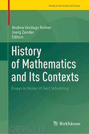 verdugo rohrer andrea (curatore); zender joerg (curatore) - history of mathematics and its contexts